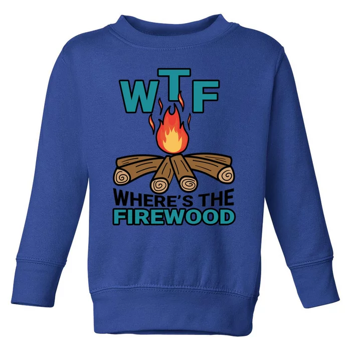 Wtf WhereS The Firewood Bonfire Campfire Camping Gift Toddler Sweatshirt