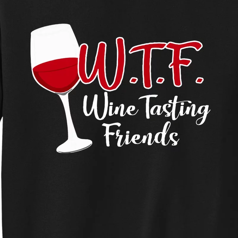 Wtf Wine Tasting Friends Drinking Gift Sweatshirt