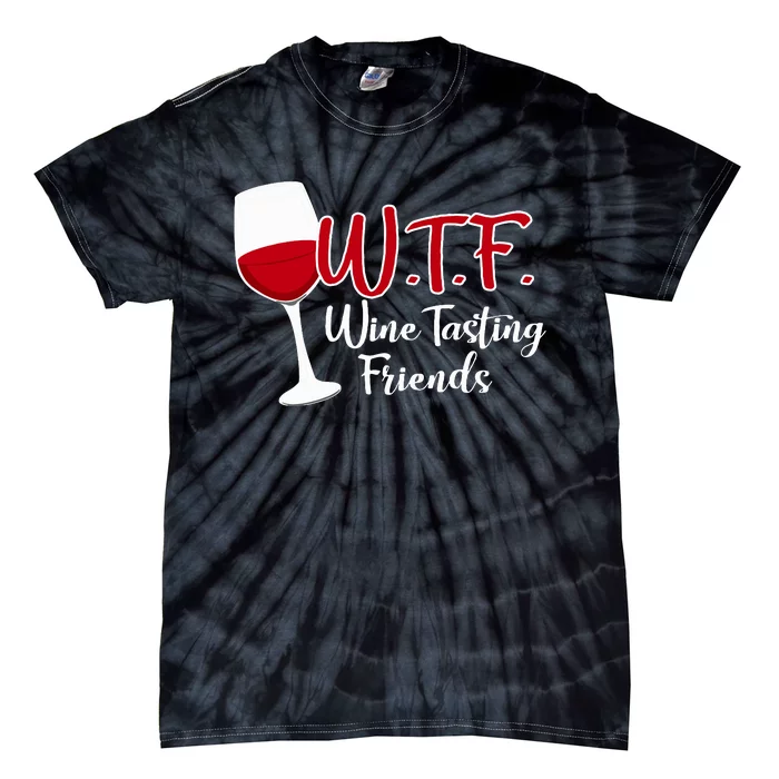 Wtf Wine Tasting Friends Drinking Gift Tie-Dye T-Shirt