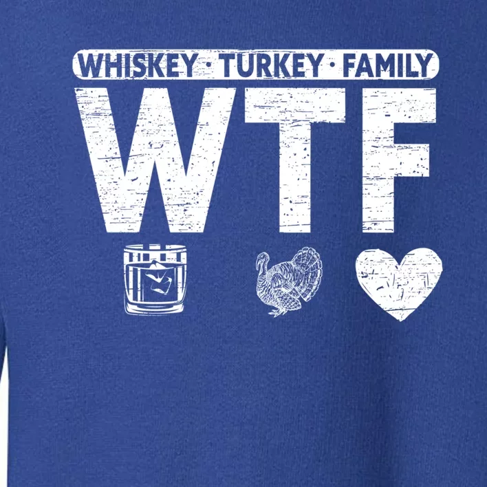 Wtf Whiskey Turkey Family Bourbon Lovers Whiskey Gift Toddler Sweatshirt