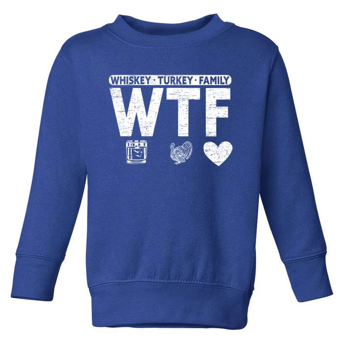 Wtf Whiskey Turkey Family Bourbon Lovers Whiskey Gift Toddler Sweatshirt