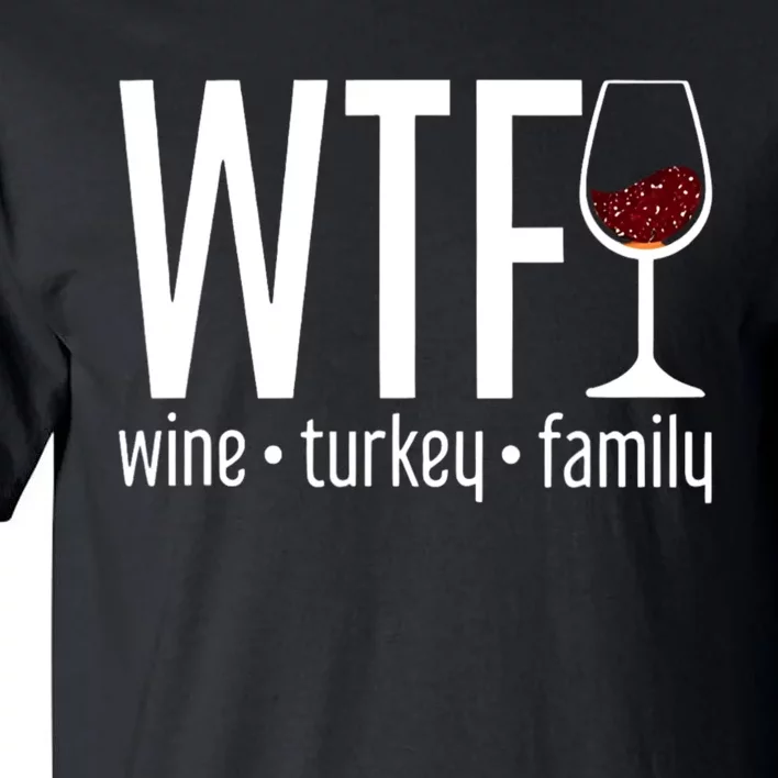 Wtf Wine Turkey Family Funny Thanksgiving Tall T-Shirt