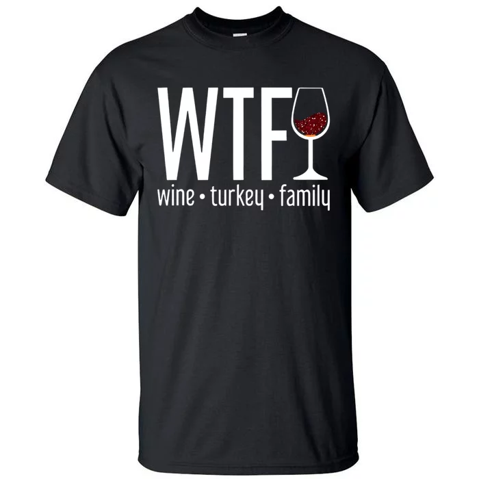 Wtf Wine Turkey Family Funny Thanksgiving Tall T-Shirt