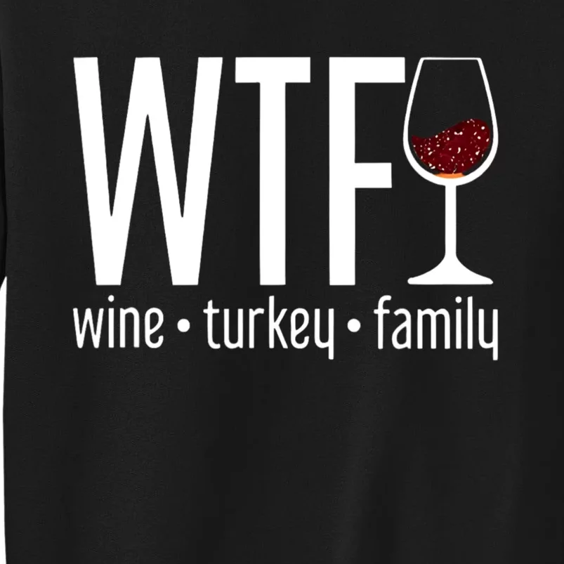 Wtf Wine Turkey Family Funny Thanksgiving Tall Sweatshirt