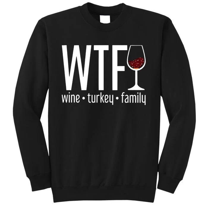 Wtf Wine Turkey Family Funny Thanksgiving Tall Sweatshirt