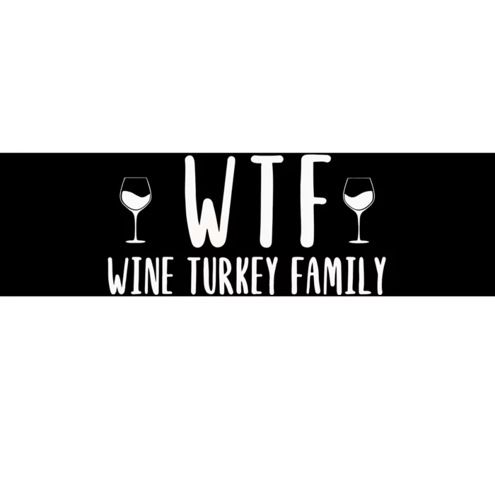 Wtf Wine Turkey Family Funny Thanksgiving Funny Holiday Wine Drink Bumper Sticker