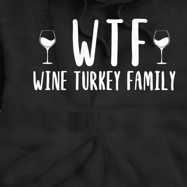 Wtf Wine Turkey Family Funny Thanksgiving Funny Holiday Wine Drink Tie Dye Hoodie