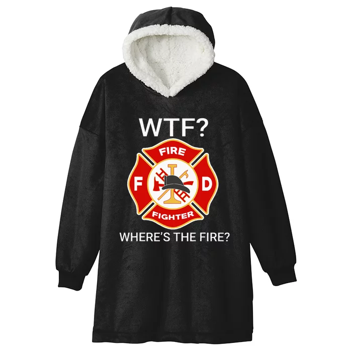 Wtf WhereS The Fire Funny Firefighter Hooded Wearable Blanket