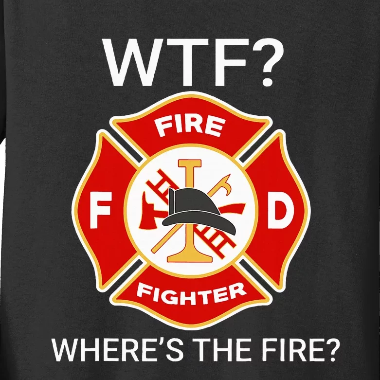 Wtf WhereS The Fire Funny Firefighter Kids Long Sleeve Shirt