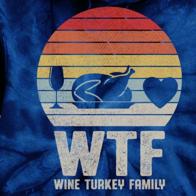 Wtf Wine Turkey Family Funny Thanksgiving Tie Dye Hoodie