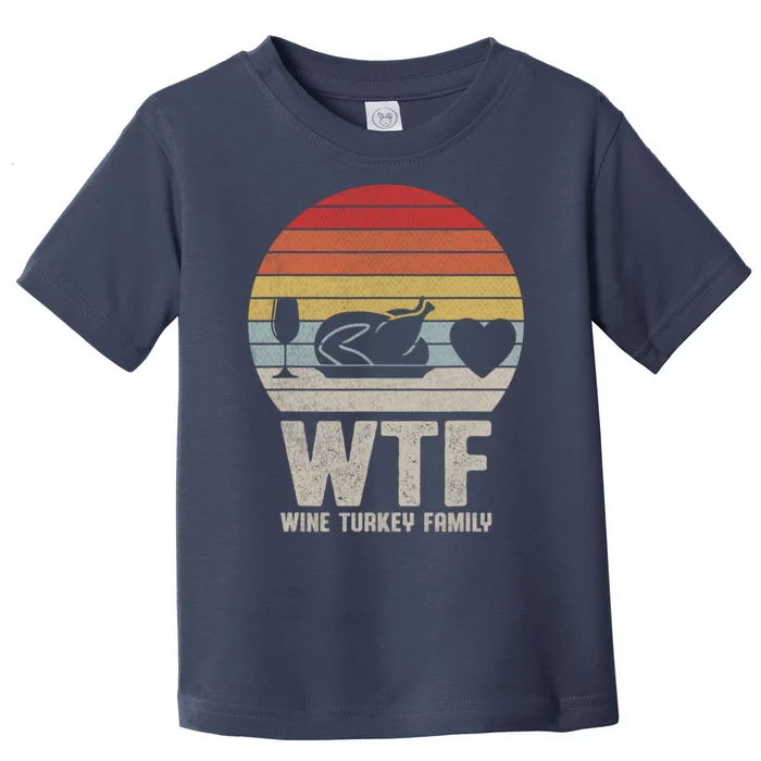 Wtf Wine Turkey Family Funny Thanksgiving Toddler T-Shirt