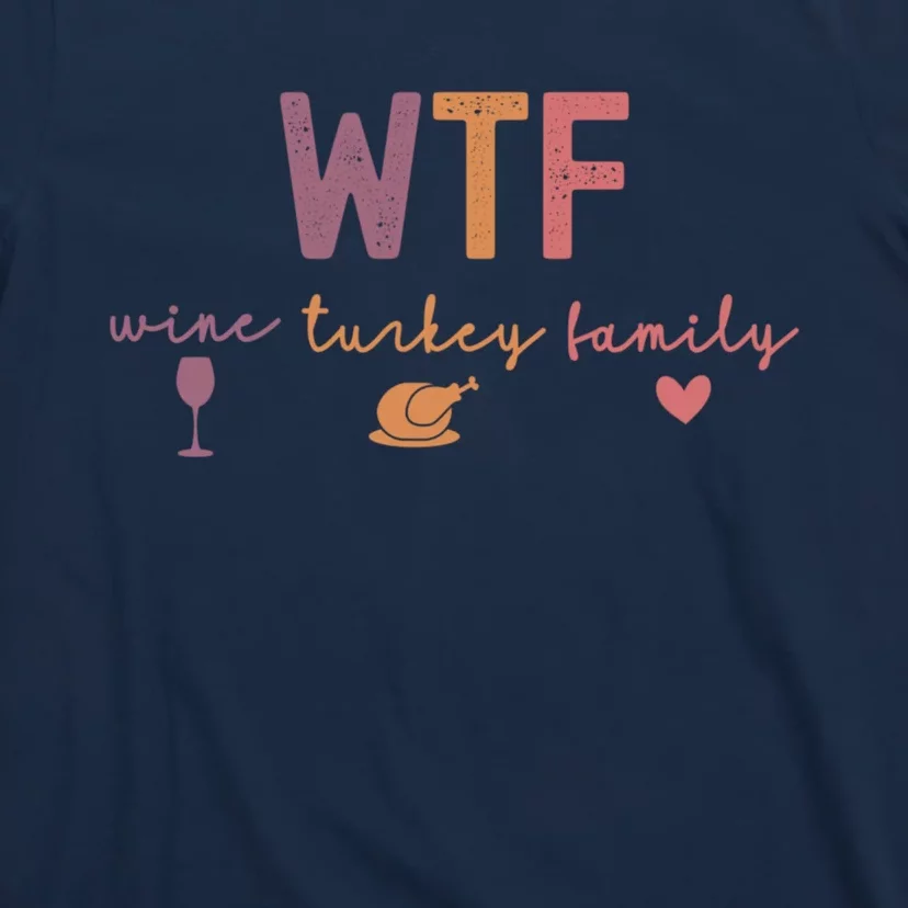 Wtf Wine Turkey Family Funny Thanksgiving T-Shirt