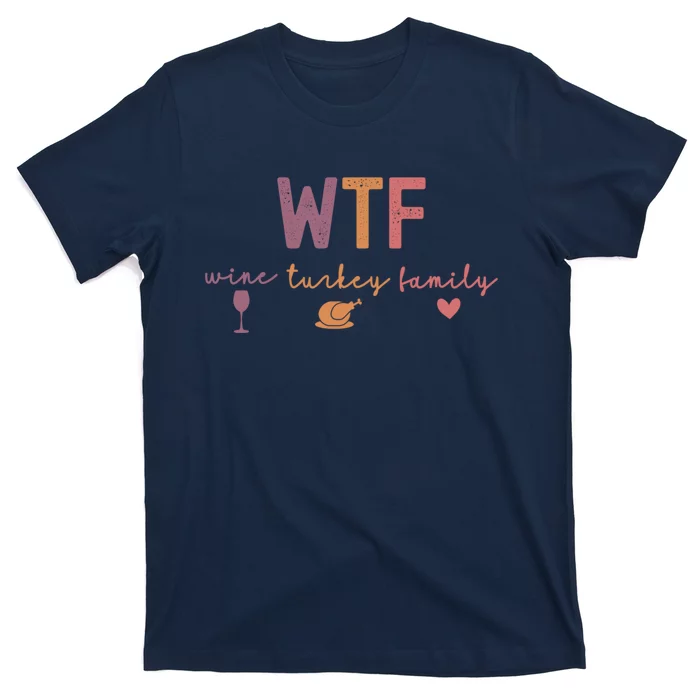 Wtf Wine Turkey Family Funny Thanksgiving T-Shirt