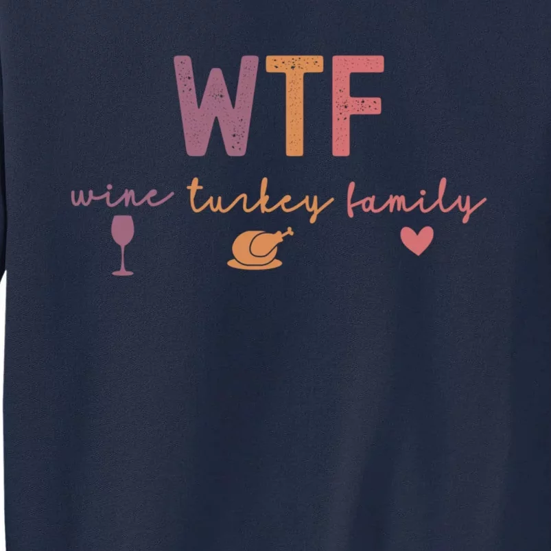 Wtf Wine Turkey Family Funny Thanksgiving Tall Sweatshirt