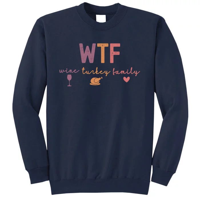 Wtf Wine Turkey Family Funny Thanksgiving Tall Sweatshirt