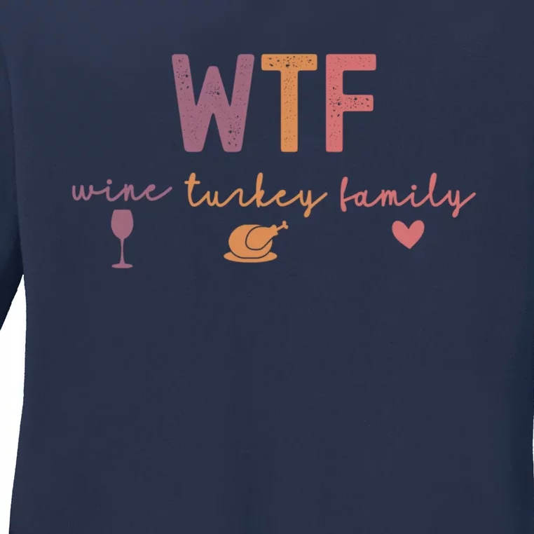 Wtf Wine Turkey Family Funny Thanksgiving Ladies Long Sleeve Shirt