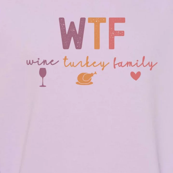 Wtf Wine Turkey Family Funny Thanksgiving Garment-Dyed Sweatshirt