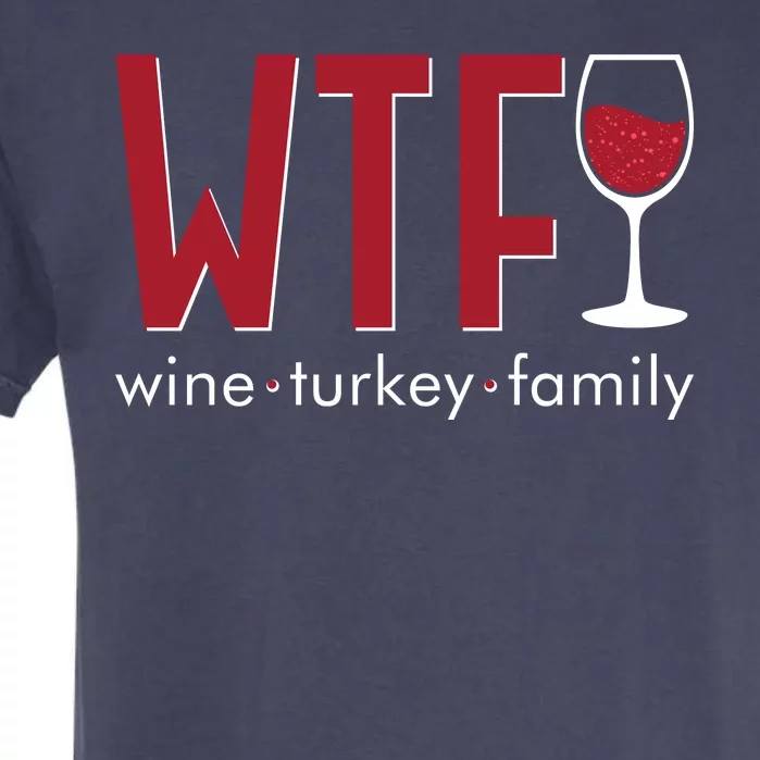 Wtf Wine Turkey Family Funny Holiday Thanksgiving Christmas Garment-Dyed Heavyweight T-Shirt