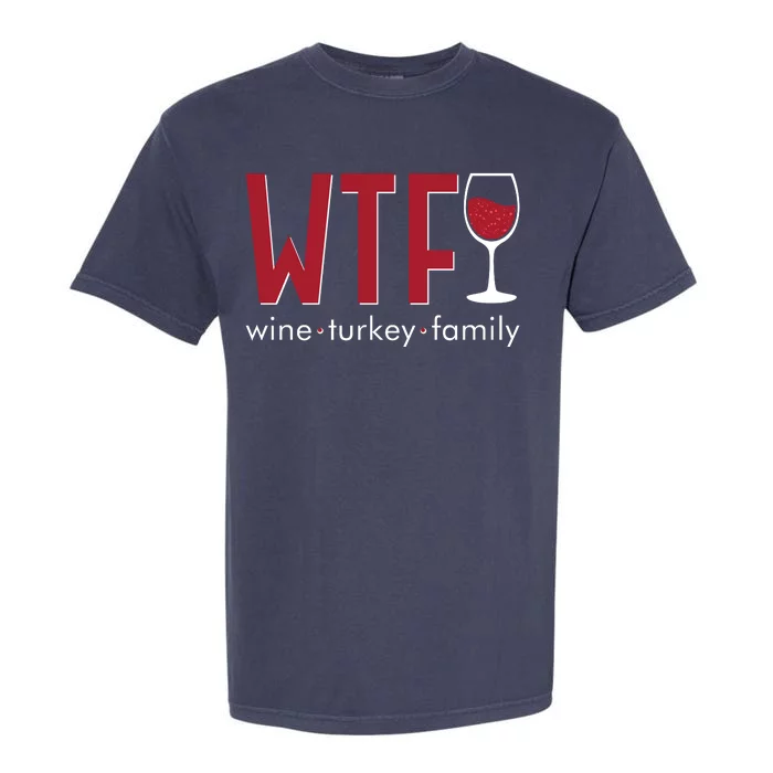 Wtf Wine Turkey Family Funny Holiday Thanksgiving Christmas Garment-Dyed Heavyweight T-Shirt