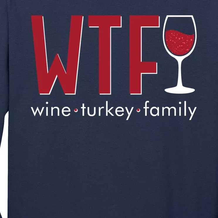 Wtf Wine Turkey Family Funny Holiday Thanksgiving Christmas Tall Long Sleeve T-Shirt