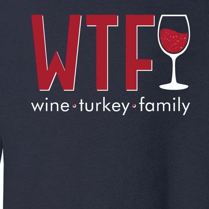 Wtf Wine Turkey Family Funny Holiday Thanksgiving Christmas Toddler Sweatshirt