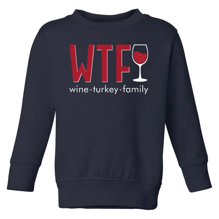 Wtf Wine Turkey Family Funny Holiday Thanksgiving Christmas Toddler Sweatshirt