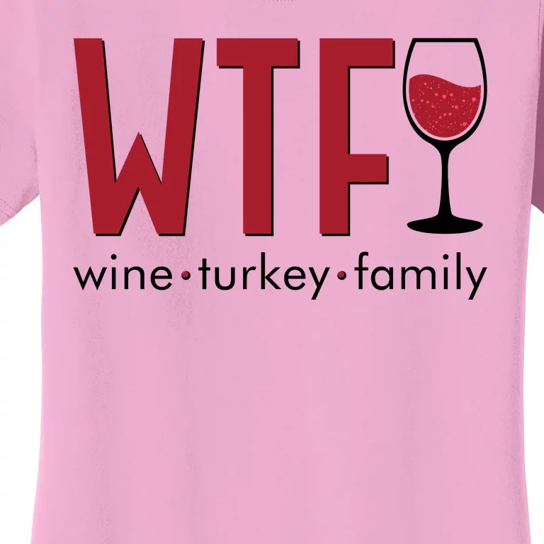 Wtf Wine Turkey Family Funny Holiday Thanksgiving Christmas Women's T-Shirt