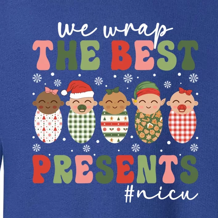 We Wrap The Best Presents Nicu Nurse Christmas Nurse Gift Toddler Sweatshirt