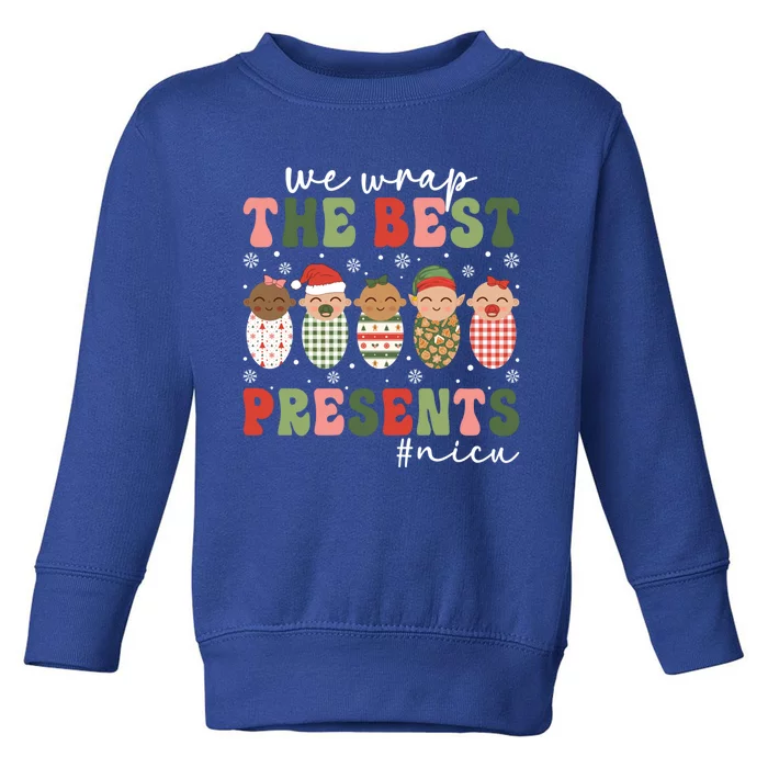 We Wrap The Best Presents Nicu Nurse Christmas Nurse Gift Toddler Sweatshirt