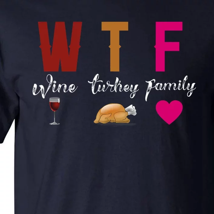 Wtf Wine Turkey Family Funny Thanksgiving Hostess Gift Tall T-Shirt