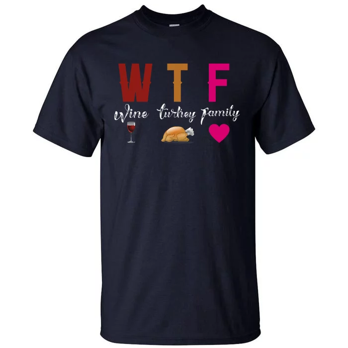 Wtf Wine Turkey Family Funny Thanksgiving Hostess Gift Tall T-Shirt