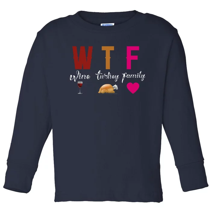 Wtf Wine Turkey Family Funny Thanksgiving Hostess Gift Toddler Long Sleeve Shirt