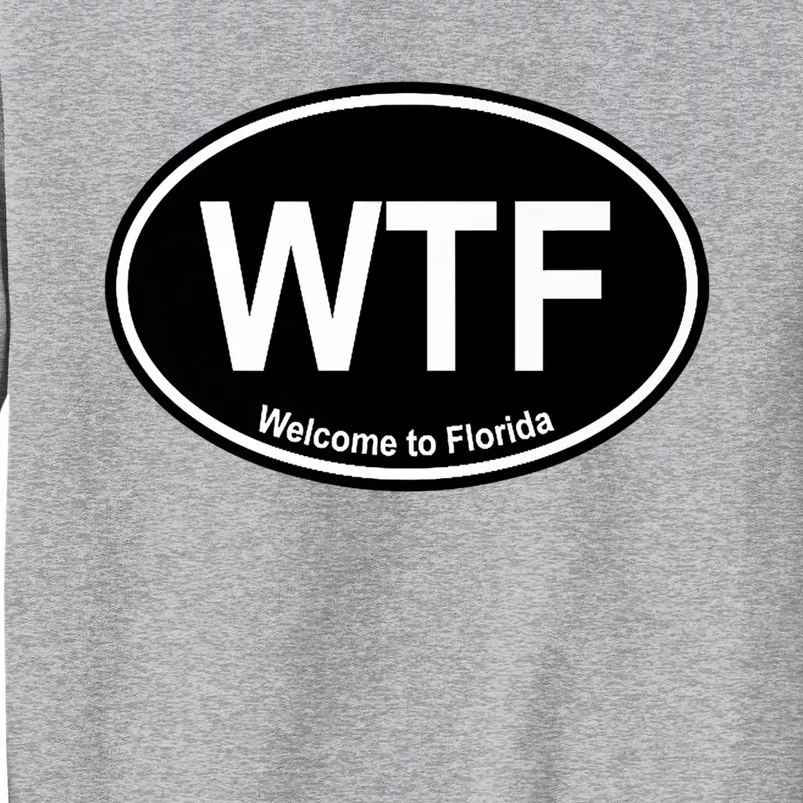 Wtf Welcome To Florida Tall Sweatshirt