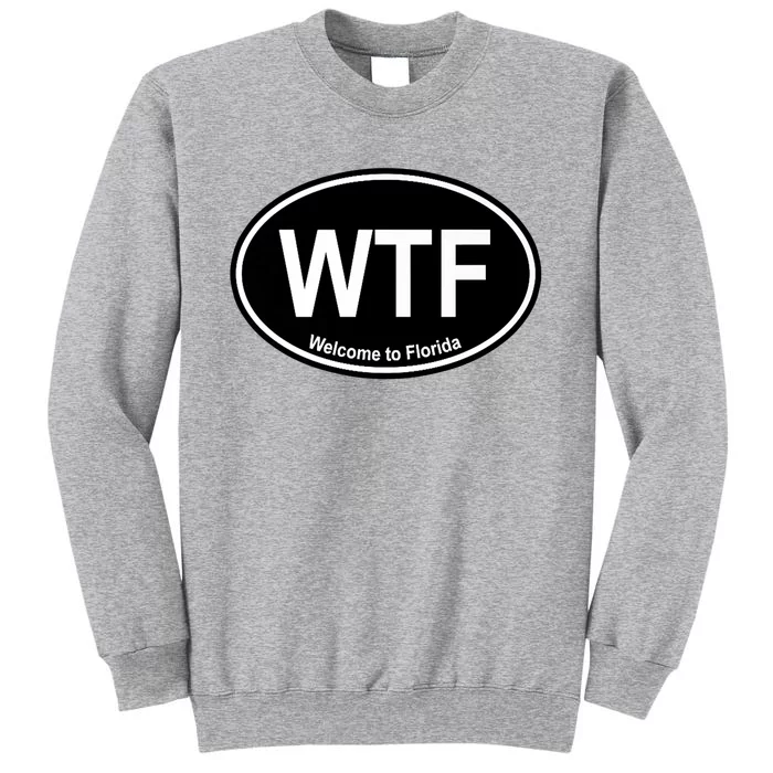 Wtf Welcome To Florida Tall Sweatshirt