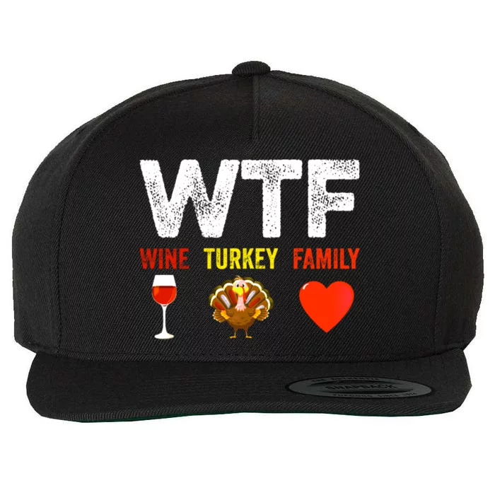 Wtf Wine Turkey Family Funny Thanksgiving Day Cool Gift Wool Snapback Cap