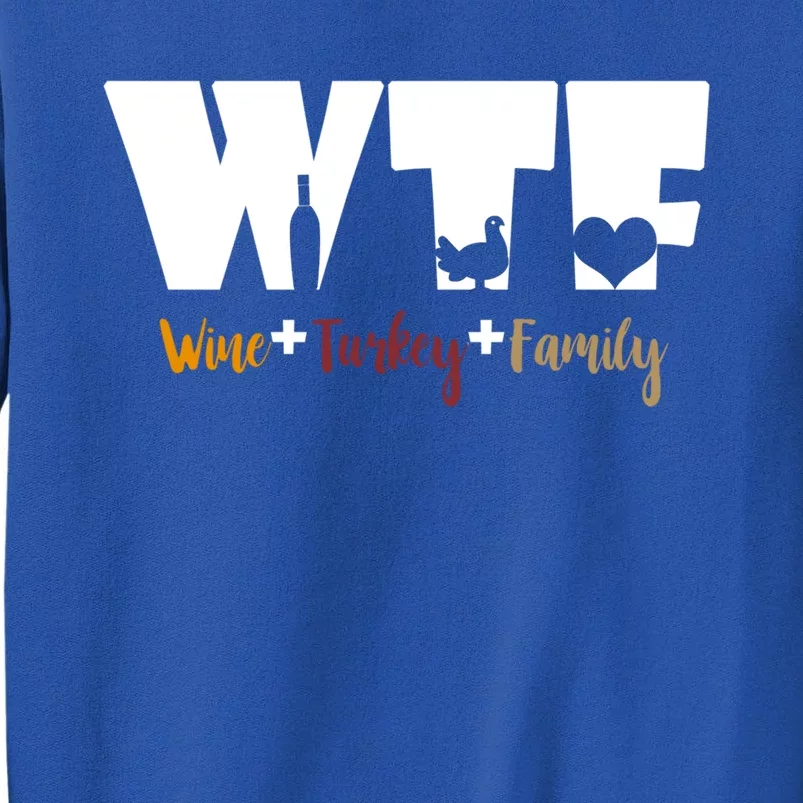 Wtf Wine Turkey Family Funny Happy Thanksgiving Celebration Gift Tall Sweatshirt