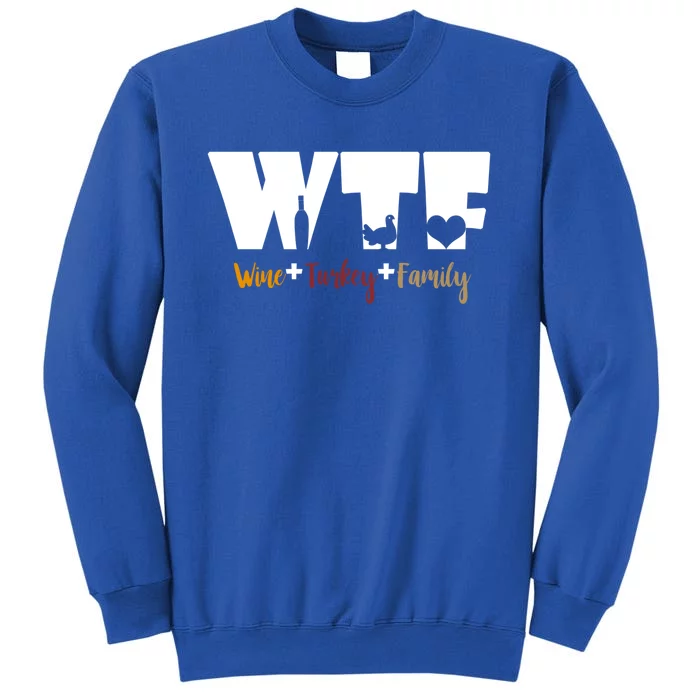 Wtf Wine Turkey Family Funny Happy Thanksgiving Celebration Gift Tall Sweatshirt