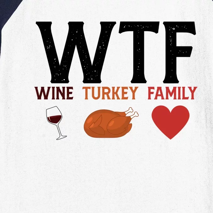 WTF Wine Turkey Family Funny Thanksgiving Baseball Sleeve Shirt