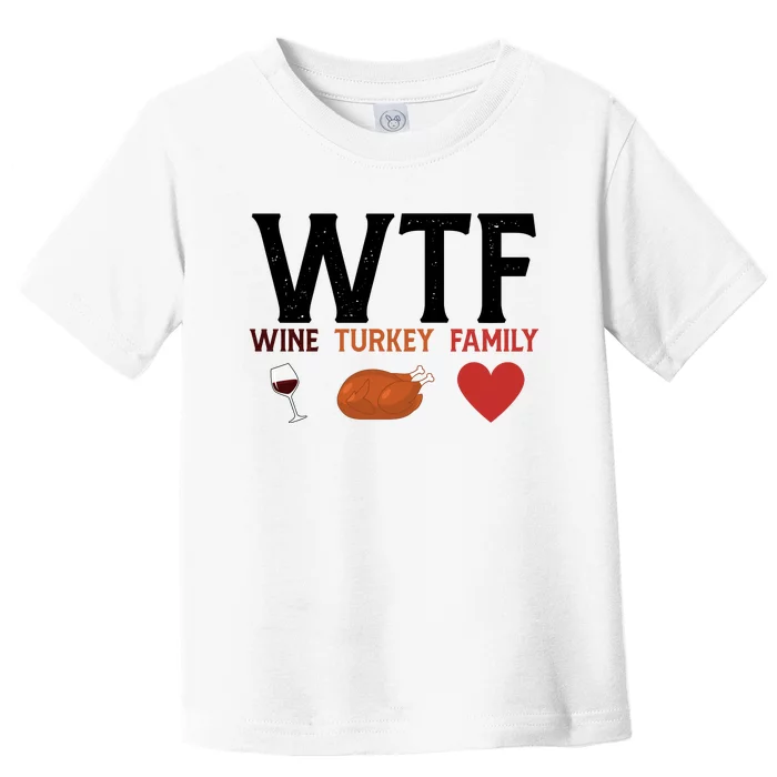 WTF Wine Turkey Family Funny Thanksgiving Toddler T-Shirt