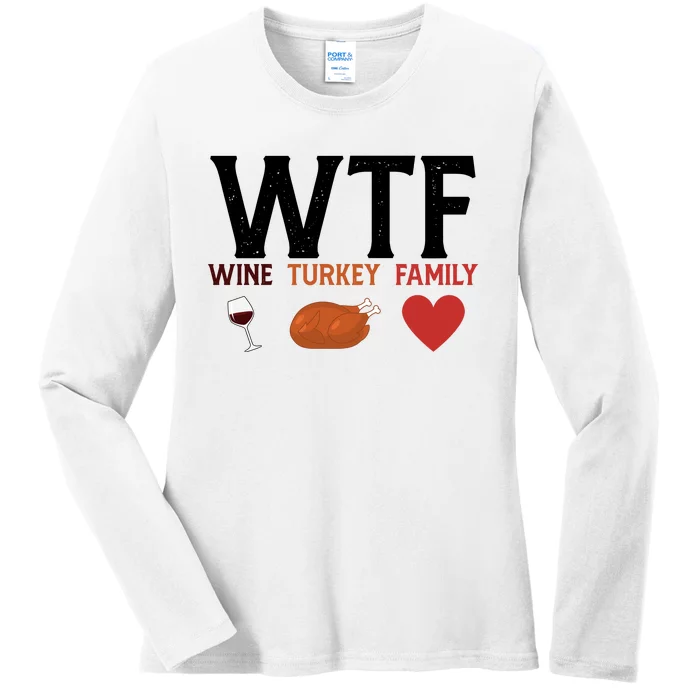 WTF Wine Turkey Family Funny Thanksgiving Ladies Long Sleeve Shirt