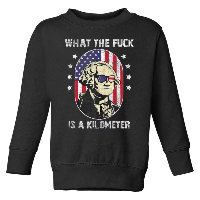 WTF What The Fuck Is A Kilometer George Washington Vintage Toddler Sweatshirt