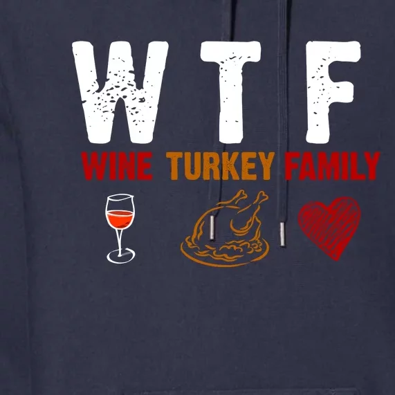 WTF Wine Turkey Family Thanksgiving Dinner Premium Hoodie