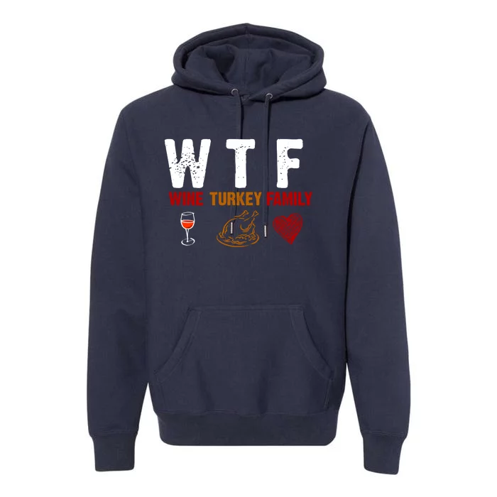 WTF Wine Turkey Family Thanksgiving Dinner Premium Hoodie