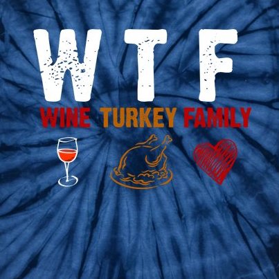 WTF Wine Turkey Family Thanksgiving Dinner Tie-Dye T-Shirt