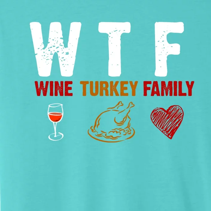 WTF Wine Turkey Family Thanksgiving Dinner ChromaSoft Performance T-Shirt