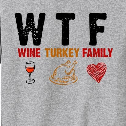 WTF Wine Turkey Family Thanksgiving Dinner Sweatshirt