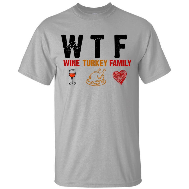 WTF Wine Turkey Family Thanksgiving Dinner Tall T-Shirt