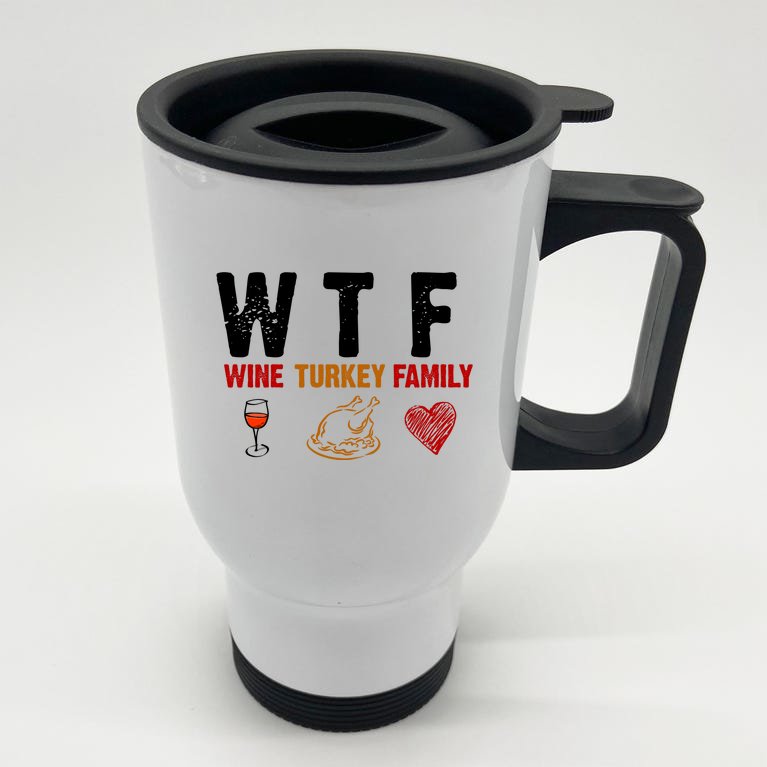 WTF Wine Turkey Family Thanksgiving Dinner Stainless Steel Travel Mug
