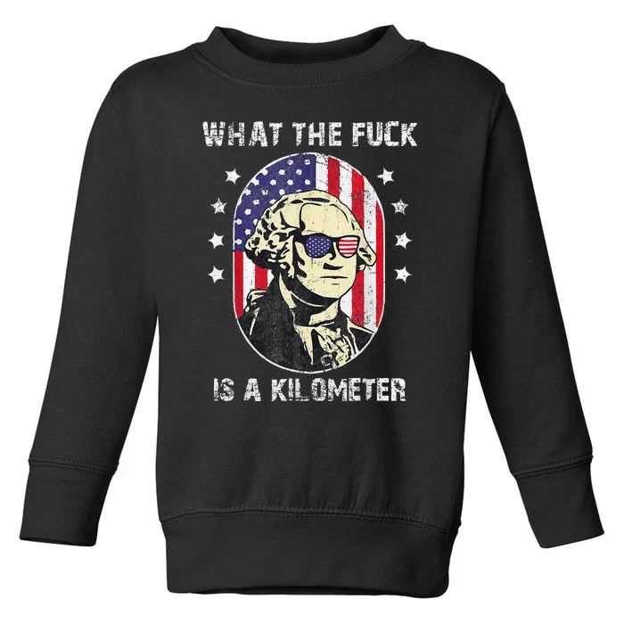 WTF What The Fuck Is A Kilometer George Washington Toddler Sweatshirt