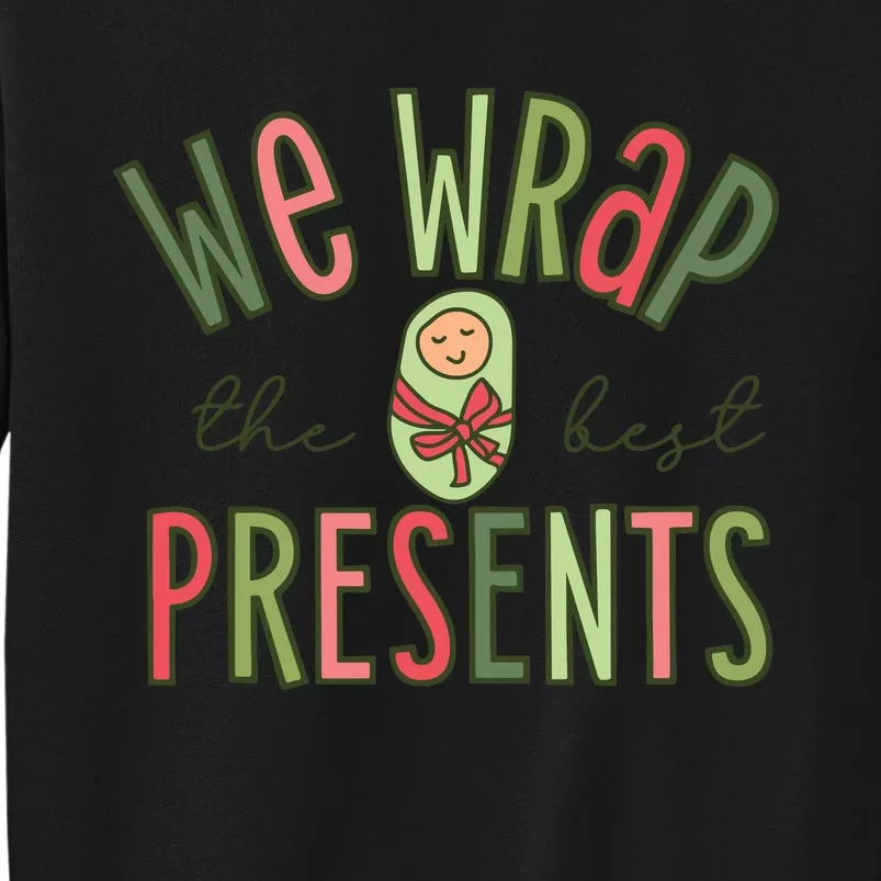 We Wrap The Best Presents L D Nicu Mother Baby Nurse Xmas Tall Sweatshirt